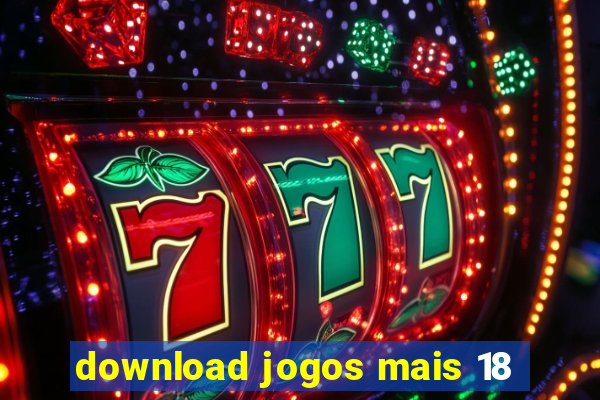 download jogos mais 18